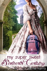 Review: My Super Sweet Sixteenth Century by Rachel Harris